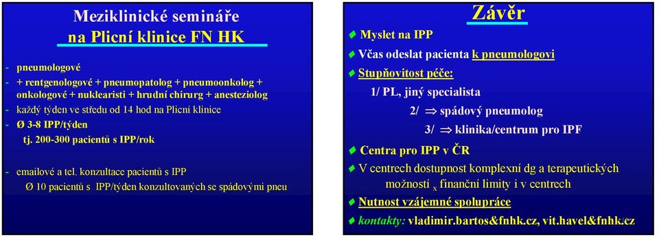 konzultace pacientů s IPP Ø 10 pacientů s IPP/týden konzultovaných se spádovými pneu Závěr Myslet na IPP Včas odeslat pacienta k pneumologovi Stupňovitost péče: 1/ PL, jiný