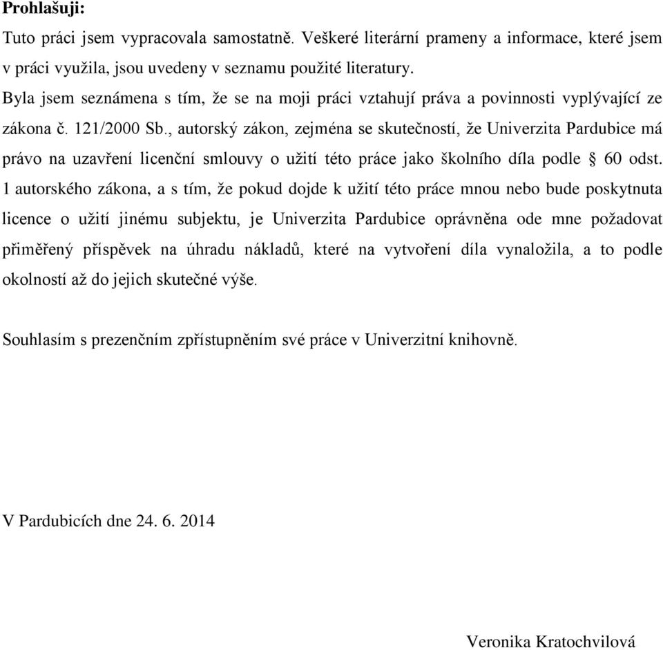 , autorský zákon, zejména se skutečností, že Univerzita Pardubice má právo na uzavření licenční smlouvy o užití této práce jako školního díla podle 60 odst.