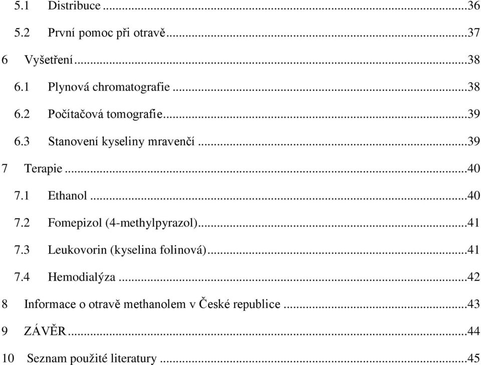 .. 40 7.2 Fomepizol (4-methylpyrazol)... 41 7.3 Leukovorin (kyselina folinová)... 41 7.4 Hemodialýza.