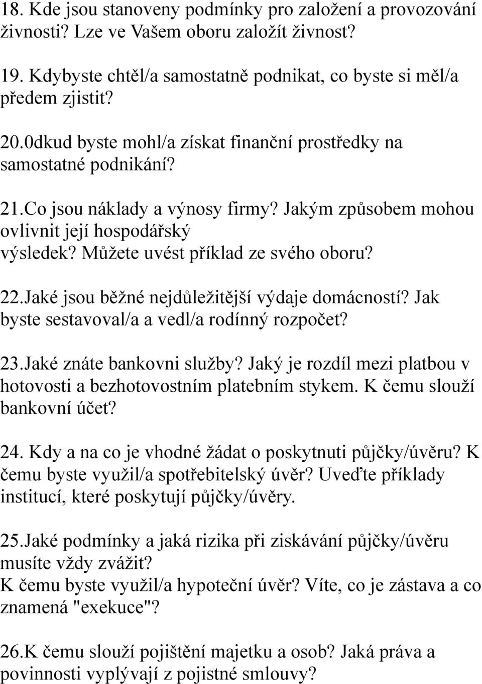 22.Jaké jsou běžné nejdůležitější výdaje domácností? Jak byste sestavoval/a a vedl/a rodínný rozpočet? 23.Jaké znáte bankovni služby?