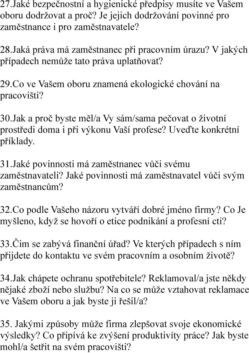 Jak a proč byste měl/a Vy sám/sama pečovat o životní prostředi doma i při výkonu Vaší profese? Uveďte konkrétní příklady. 31.Jaké povinnosti má zaměstnanec vůči svému zaměstnavateli?