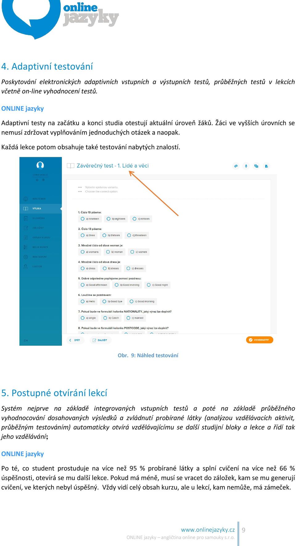 Každá lekce potom obsahuje také testování nabytých znalostí. Obr. 9: Náhled testování 5.