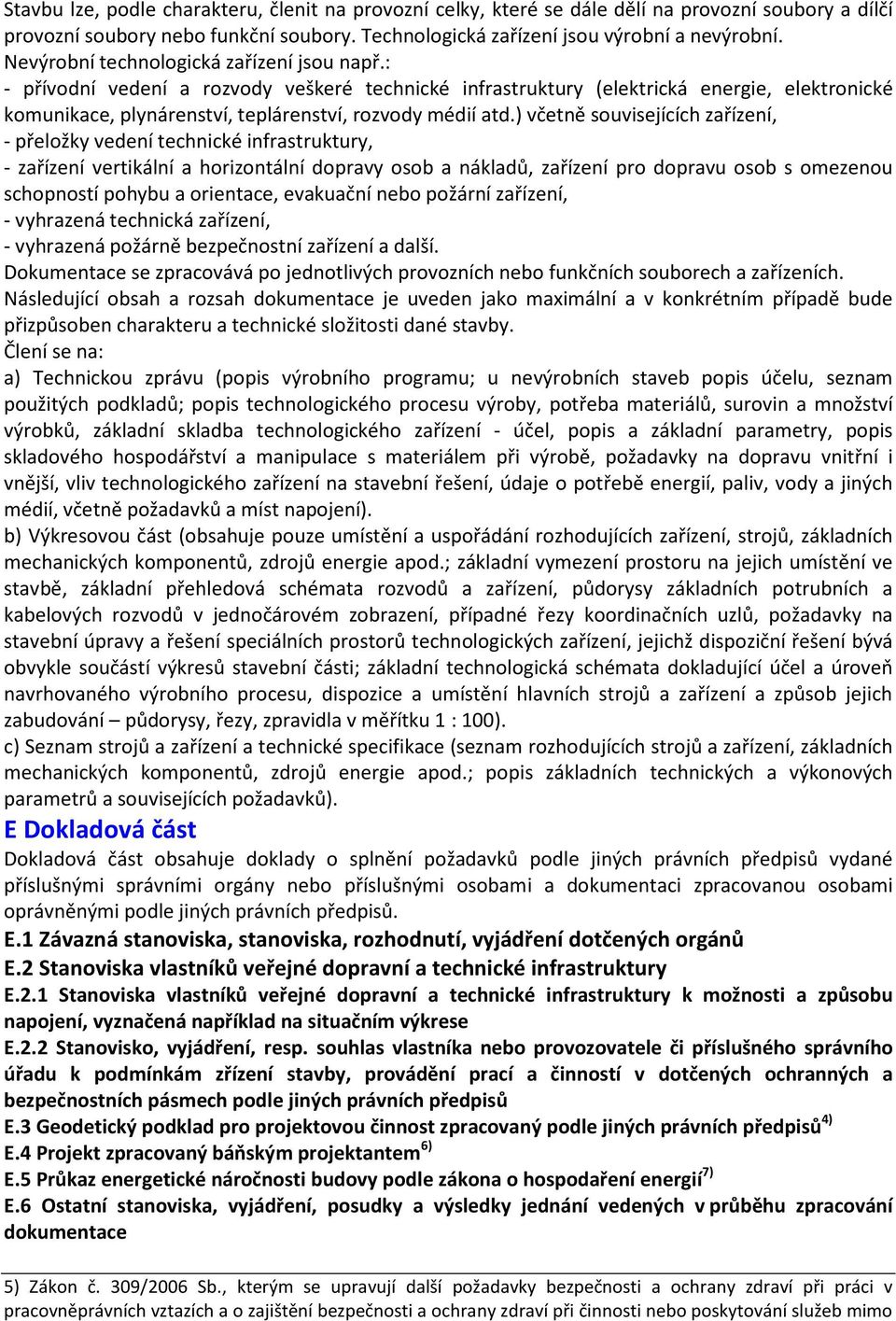 ) včetně souvisejících zařízení, - přeložky vedení technické infrastruktury, - zařízení vertikální a horizontální dopravy osob a nákladů, zařízení pro dopravu osob s omezenou schopností pohybu a