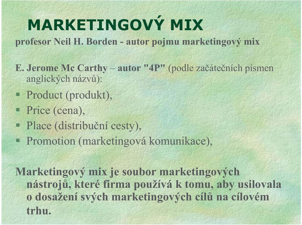 (cena), Place (distribuční cesty), Promotion (marketingová komunikace), Marketingový mix je