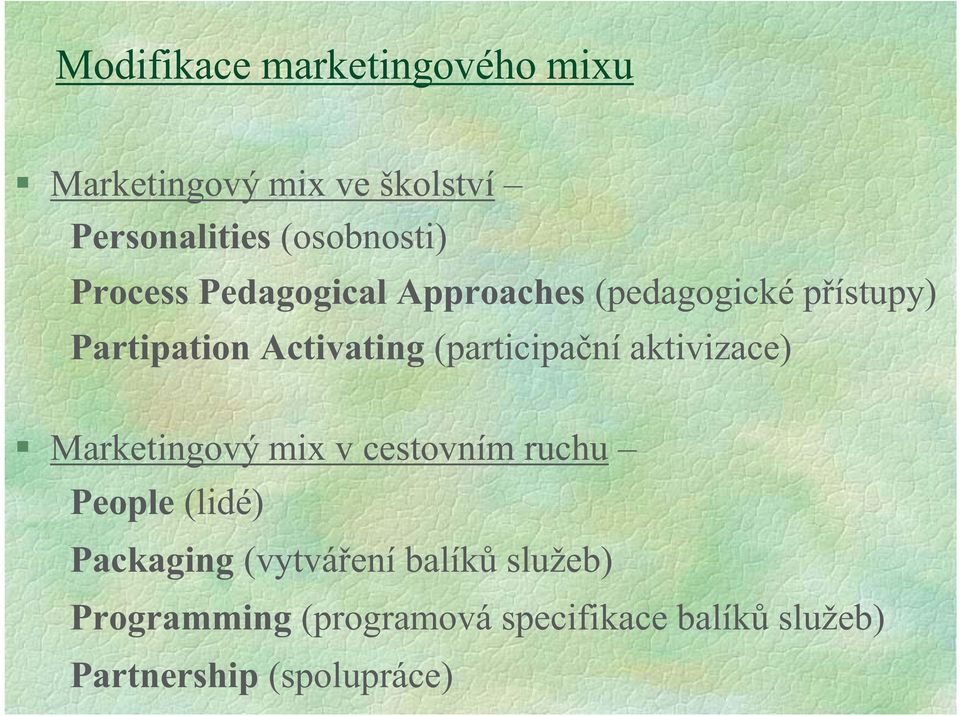 (participační aktivizace) Marketingový mix v cestovním ruchu People (lidé) Packaging