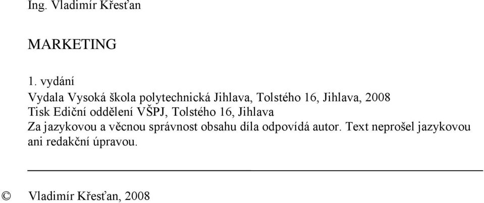 2008 Tisk Ediční oddělení VŠPJ, Tolstého 16, Jihlava Za jazykovou a