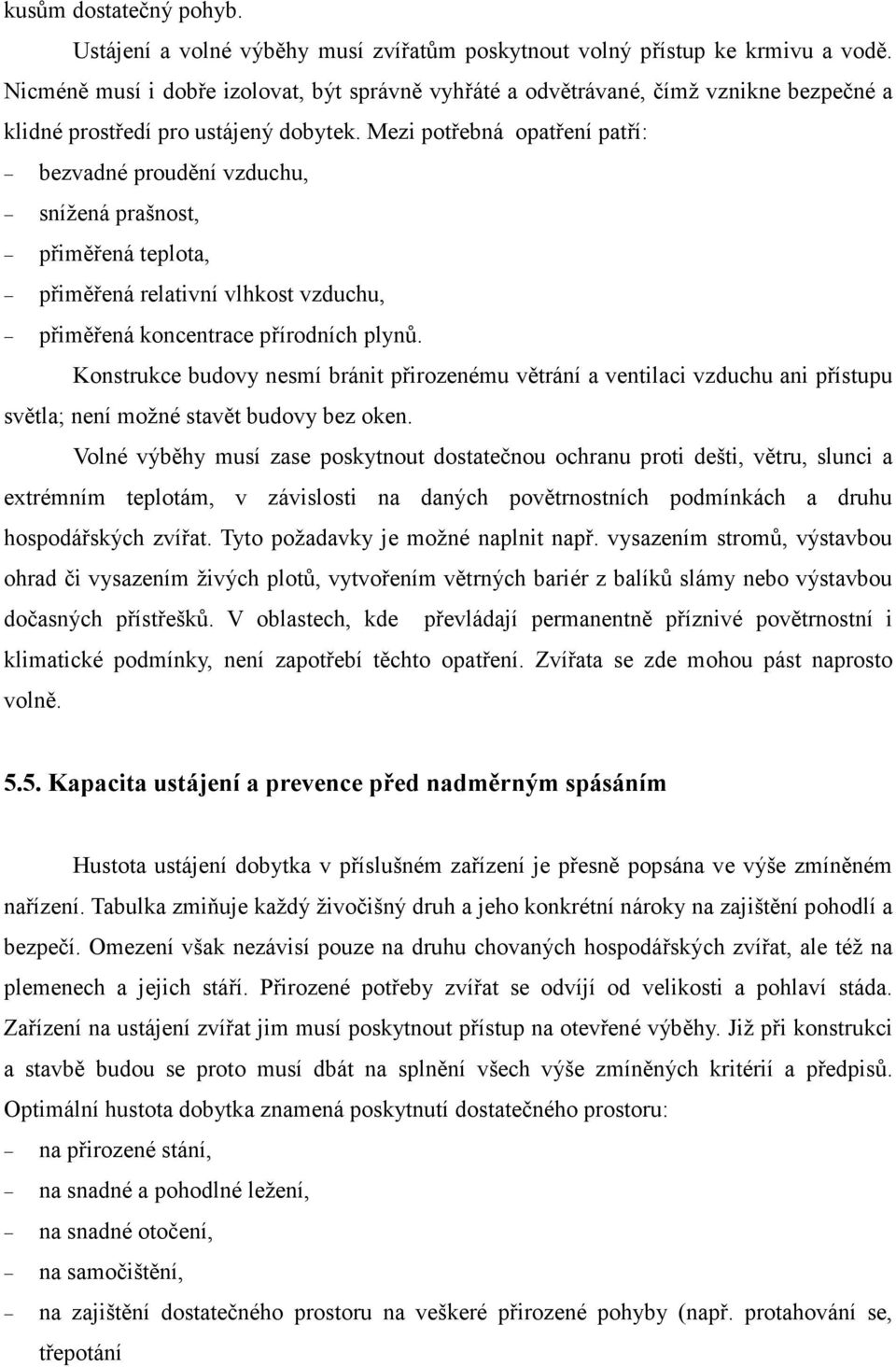 Mezi potřebná opatření patří: bezvadné proudění vzduchu, snížená prašnost, přiměřená teplota, přiměřená relativní vlhkost vzduchu, přiměřená koncentrace přírodních plynů.