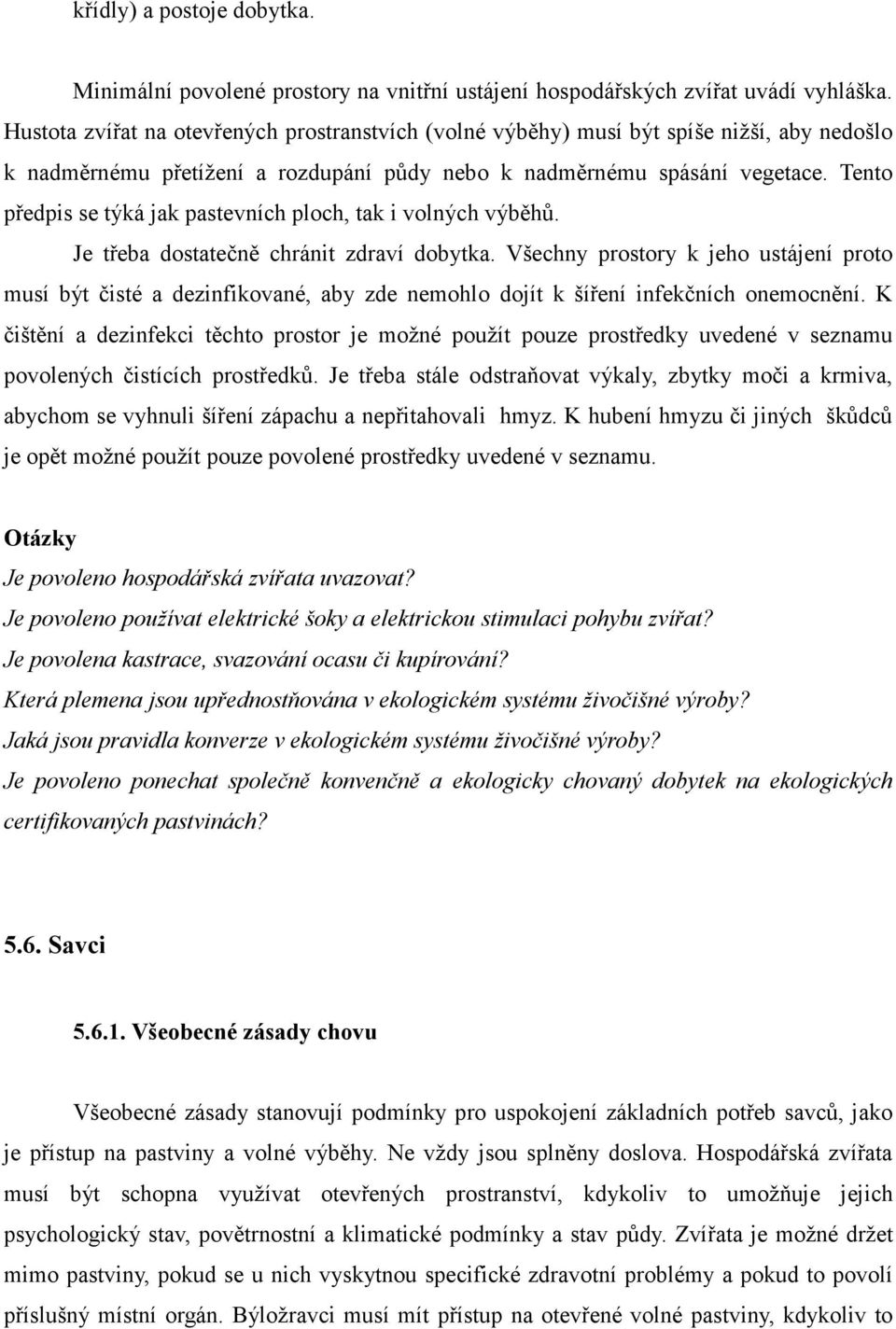 Tento předpis se týká jak pastevních ploch, tak i volných výběhů. Je třeba dostatečně chránit zdraví dobytka.