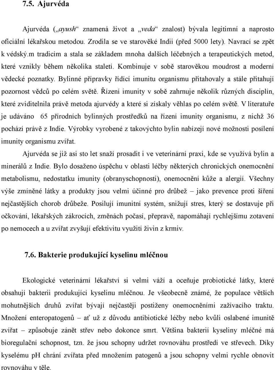 Bylinné přípravky řídící imunitu organismu přitahovaly a stále přitahují pozornost vědců po celém světě.