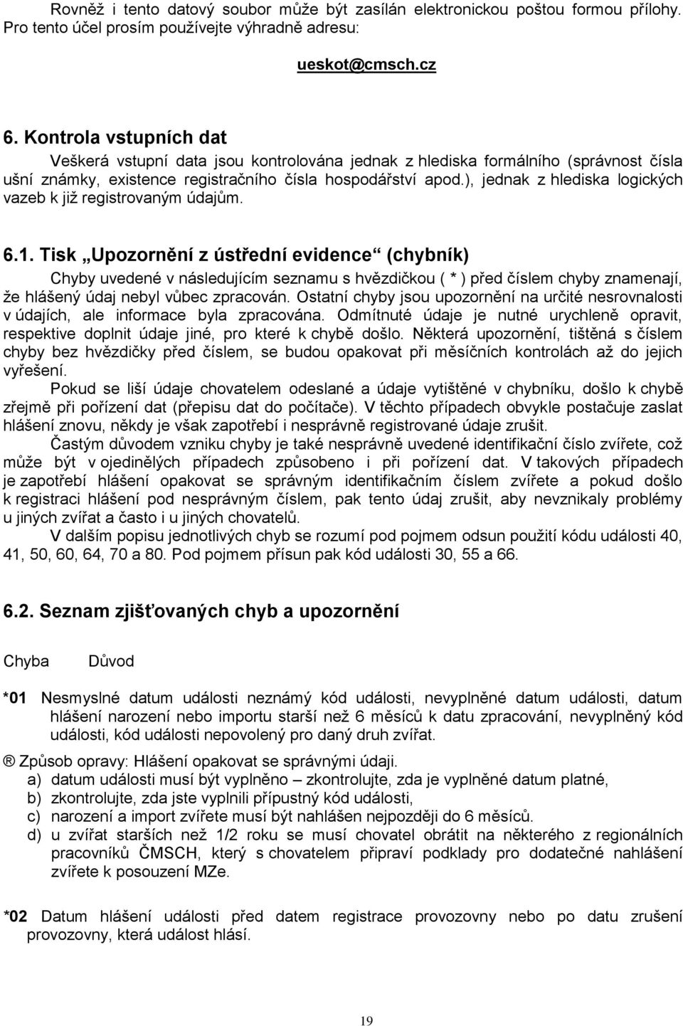 ), jednak z hlediska logických vazeb k již registrovaným údajům. 6.1.