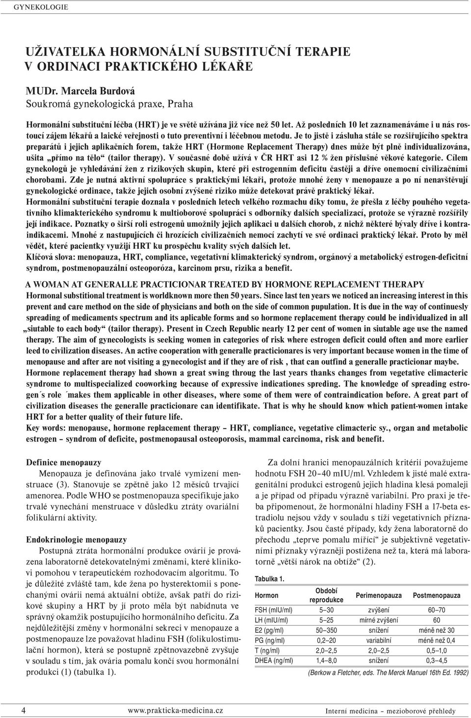 Až posledních 10 let zaznamenáváme i u nás rostoucí zájem lékařů a laické veřejnosti o tuto preventivní i léčebnou metodu.