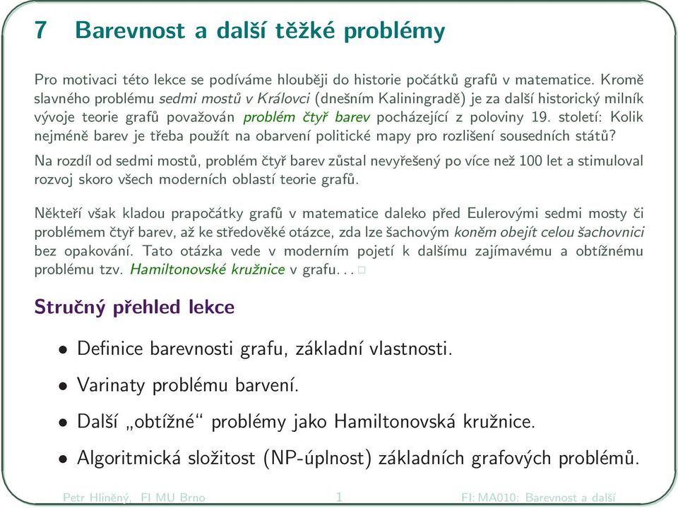 století: Kolik nejméně barev je třeba použít na obarvení politické mapy pro rozlišení sousedních států?