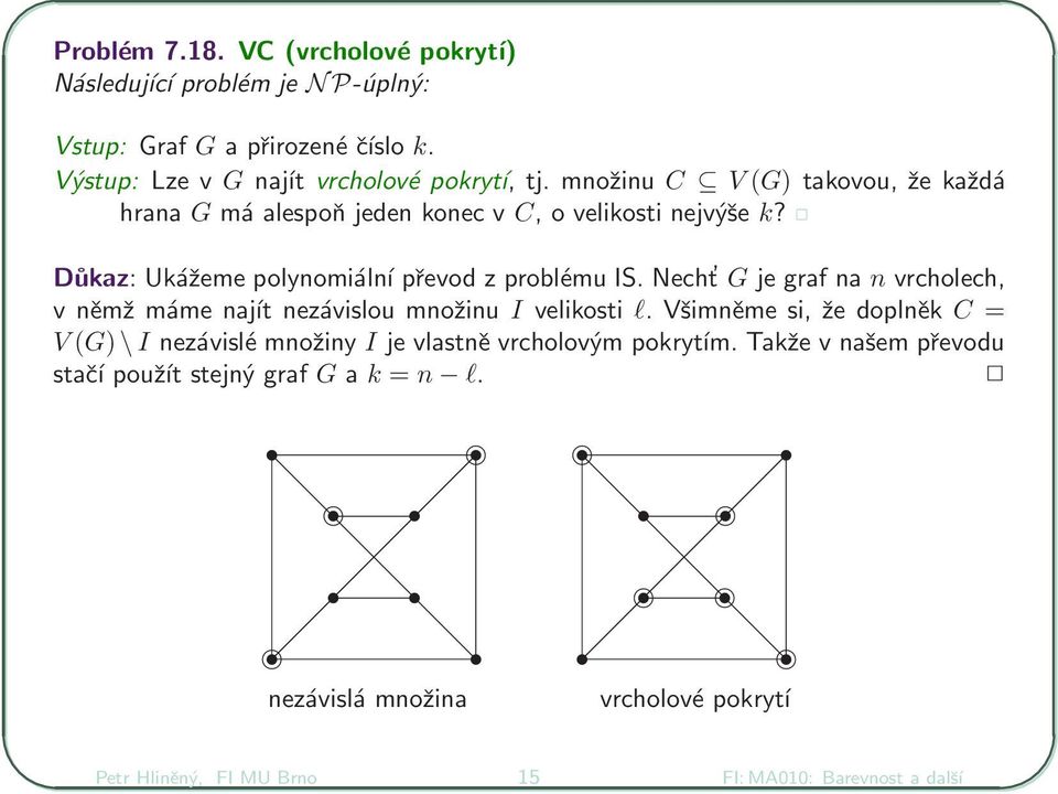 Necht G je graf na n vrcholech, v němž máme najít nezávislou množinu I velikosti l.