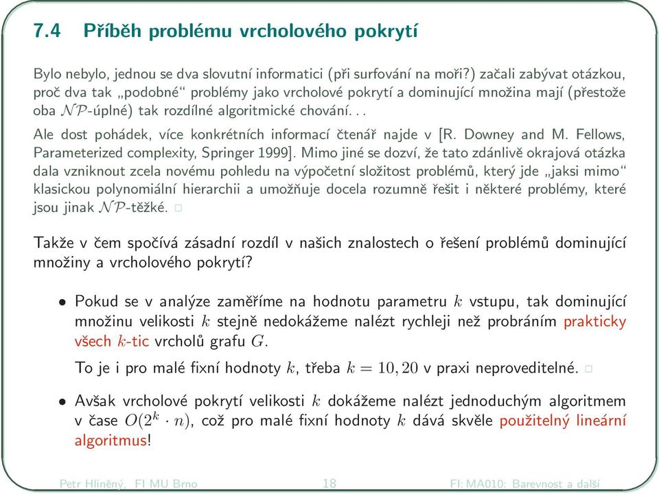 .. Ale dost pohádek, více konkrétních informací čtenář najde v [R. Downey and M. Fellows, Parameterized complexity, Springer 1999].