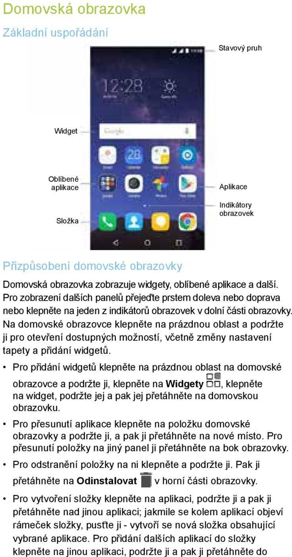 Na domovské obrazovce klepněte na prázdnou oblast a podržte ji pro otevření dostupných možností, včetně změny nastavení tapety a přidání widgetů.