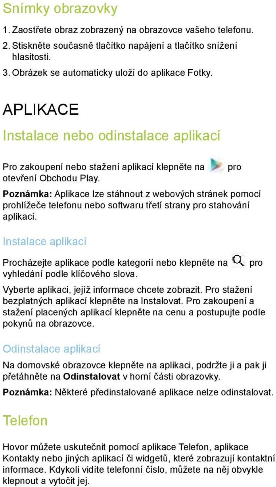 Poznámka: Aplikace lze stáhnout z webových stránek pomocí prohlížeče telefonu nebo softwaru třetí strany pro stahování aplikací.