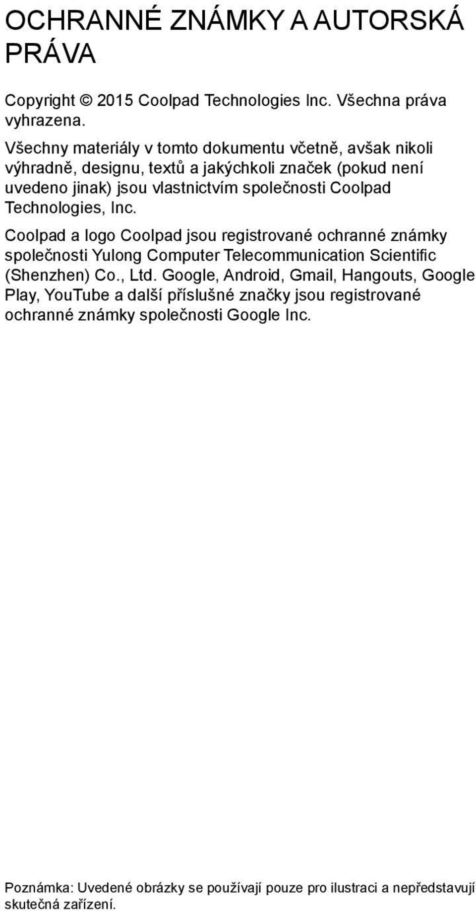 Coolpad Technologies, Inc. Coolpad a logo Coolpad jsou registrované ochranné známky společnosti Yulong Computer Telecommunication Scientific (Shenzhen) Co., Ltd.