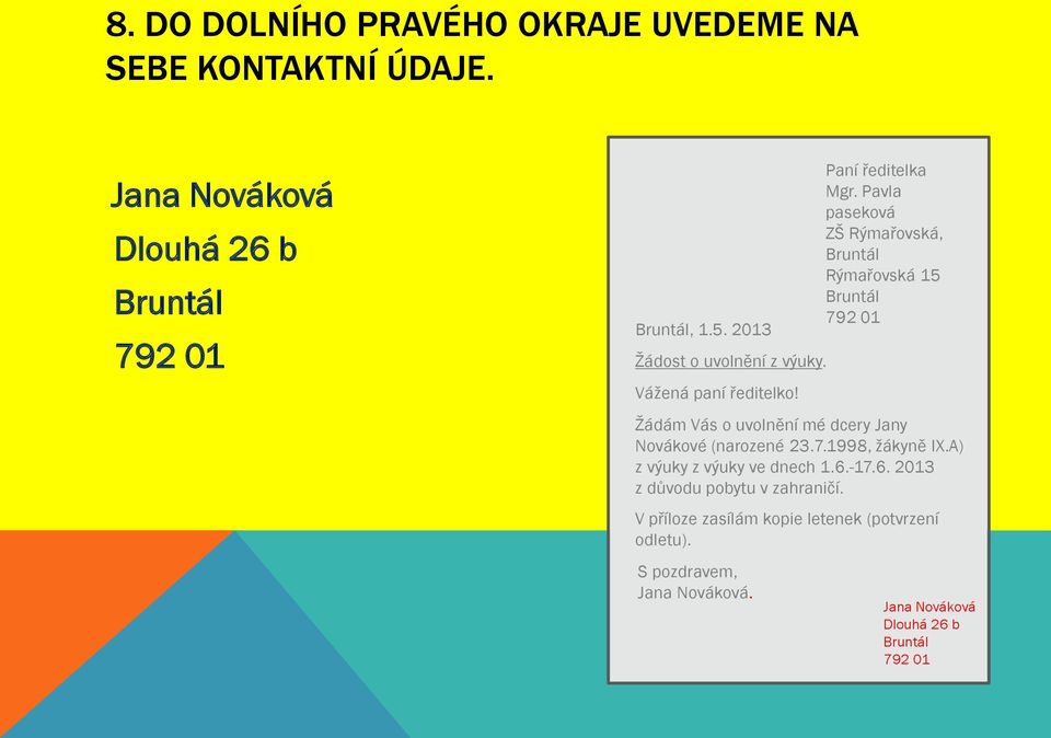 Žádám Vás o uvolnění mé dcery Jany Novákové (narozené 23.7.1998, žákyně IX.