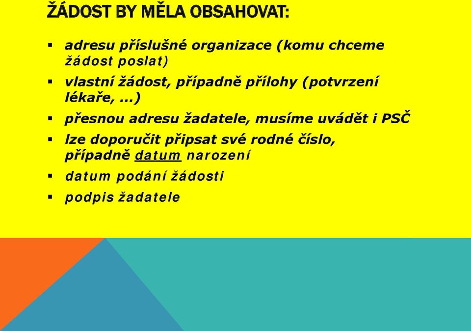 ..) přesnou adresu žadatele, musíme uvádět i PSČ lze doporučit připsat