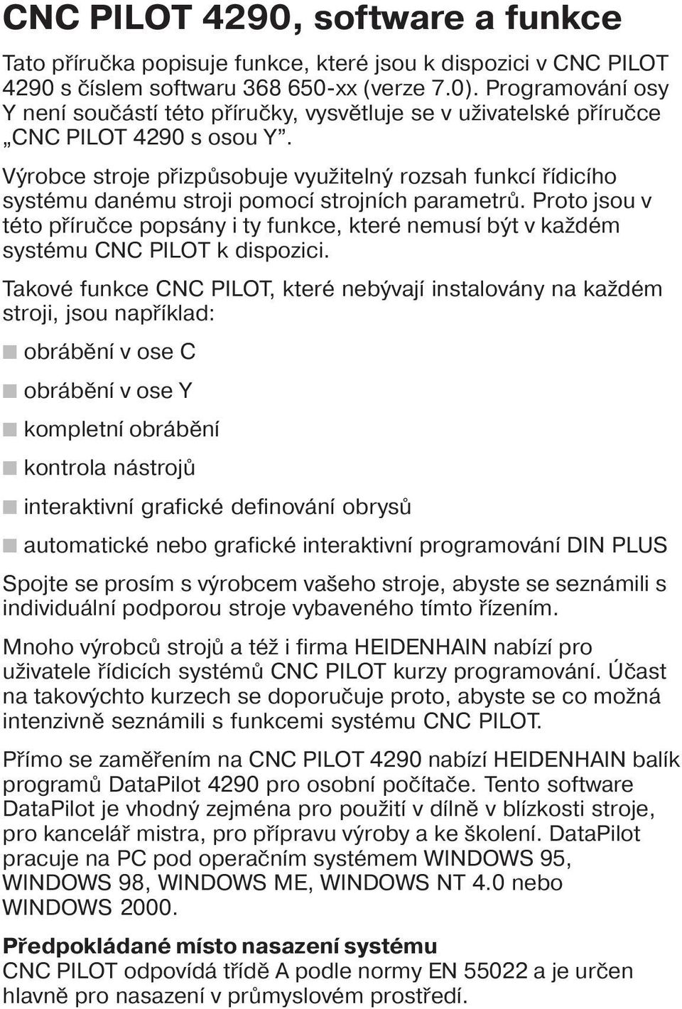 Výrobce stroje přizpůsobuje využitelný rozsah funkc ř dic ho systému danému stroji pomoc strojn ch parametrů.