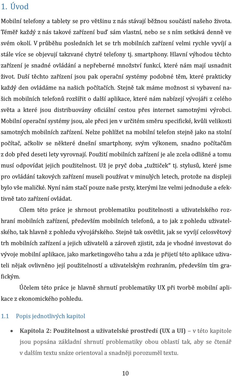 V pru be hu posledních let se trh mobilních žar ížení velmi rychle vyvíjí a sta le více se objevují takžvane chytre telefony tj. smartphony.
