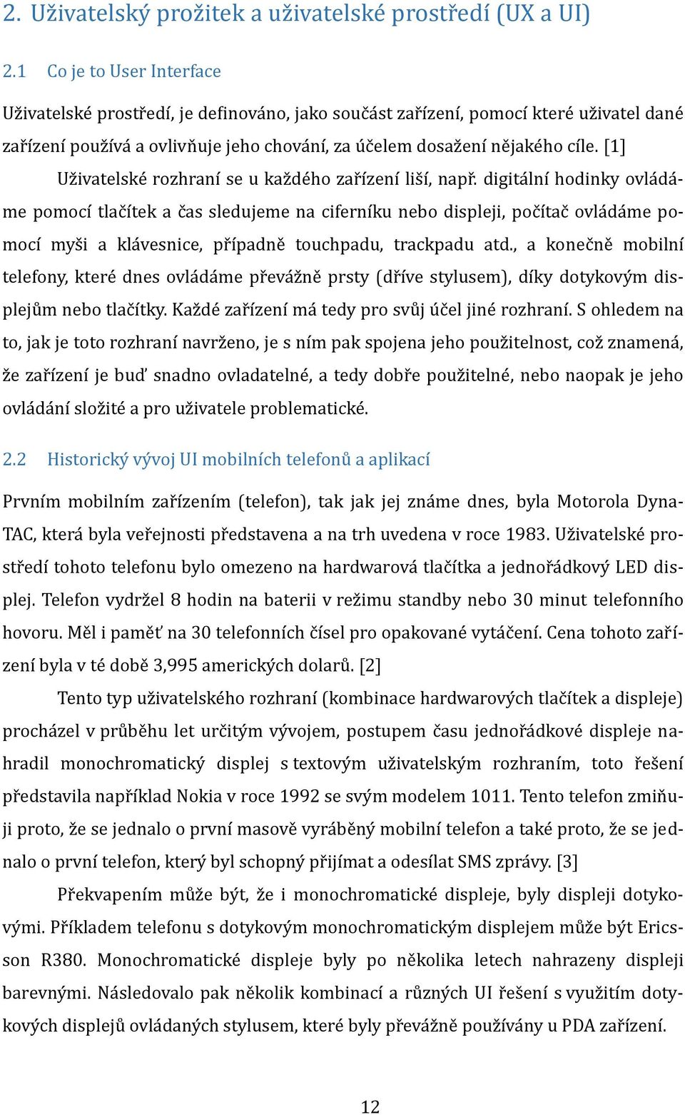 ho cíle. [1] Už ivatelske rožhraní se u kaž de ho žar ížení lis í, napr.