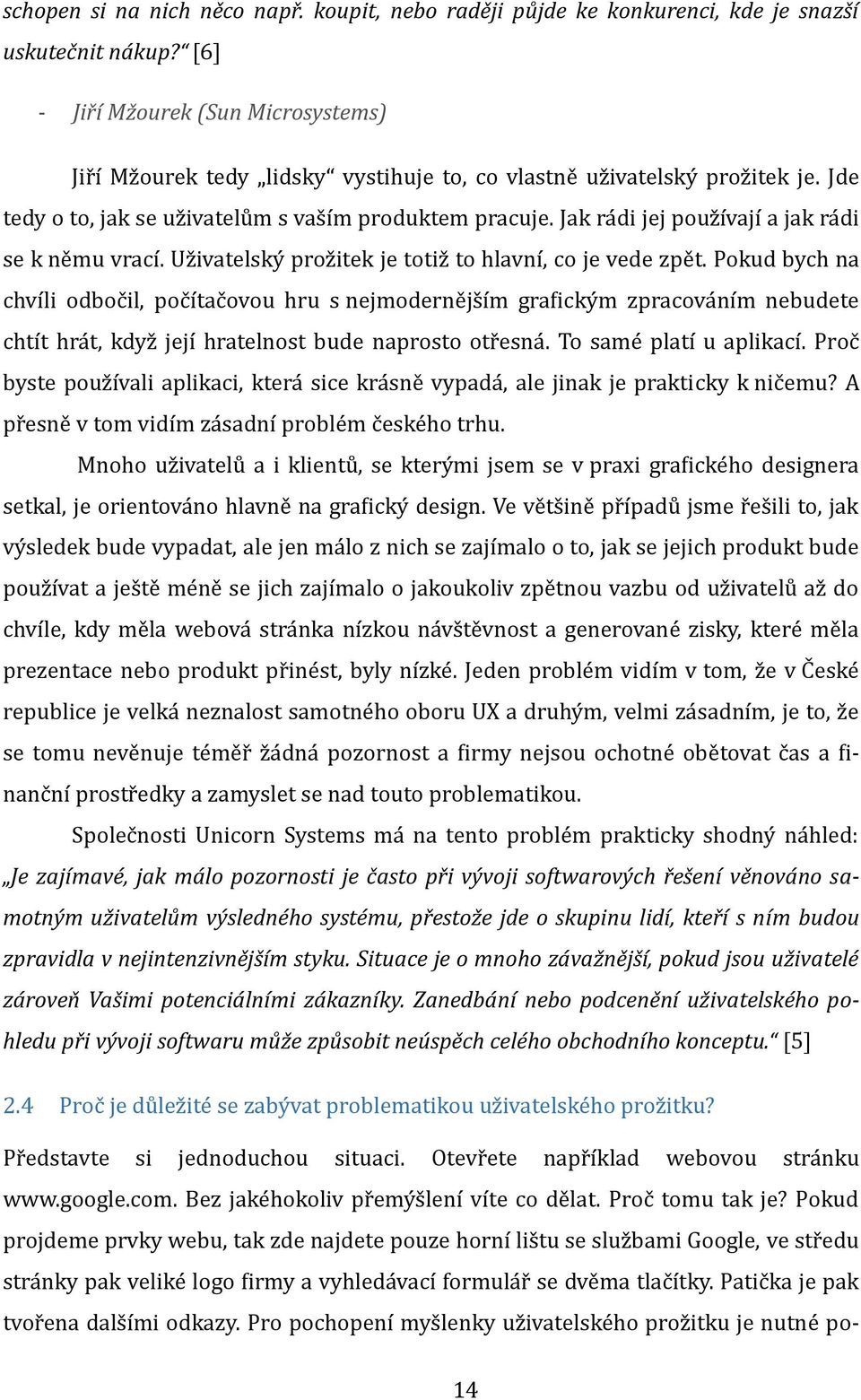 Jak ra di jej použ ívají a jak ra di se k ne mu vrací. Už ivatelsky prož itek je totiž to hlavní, co je vede žpe t.