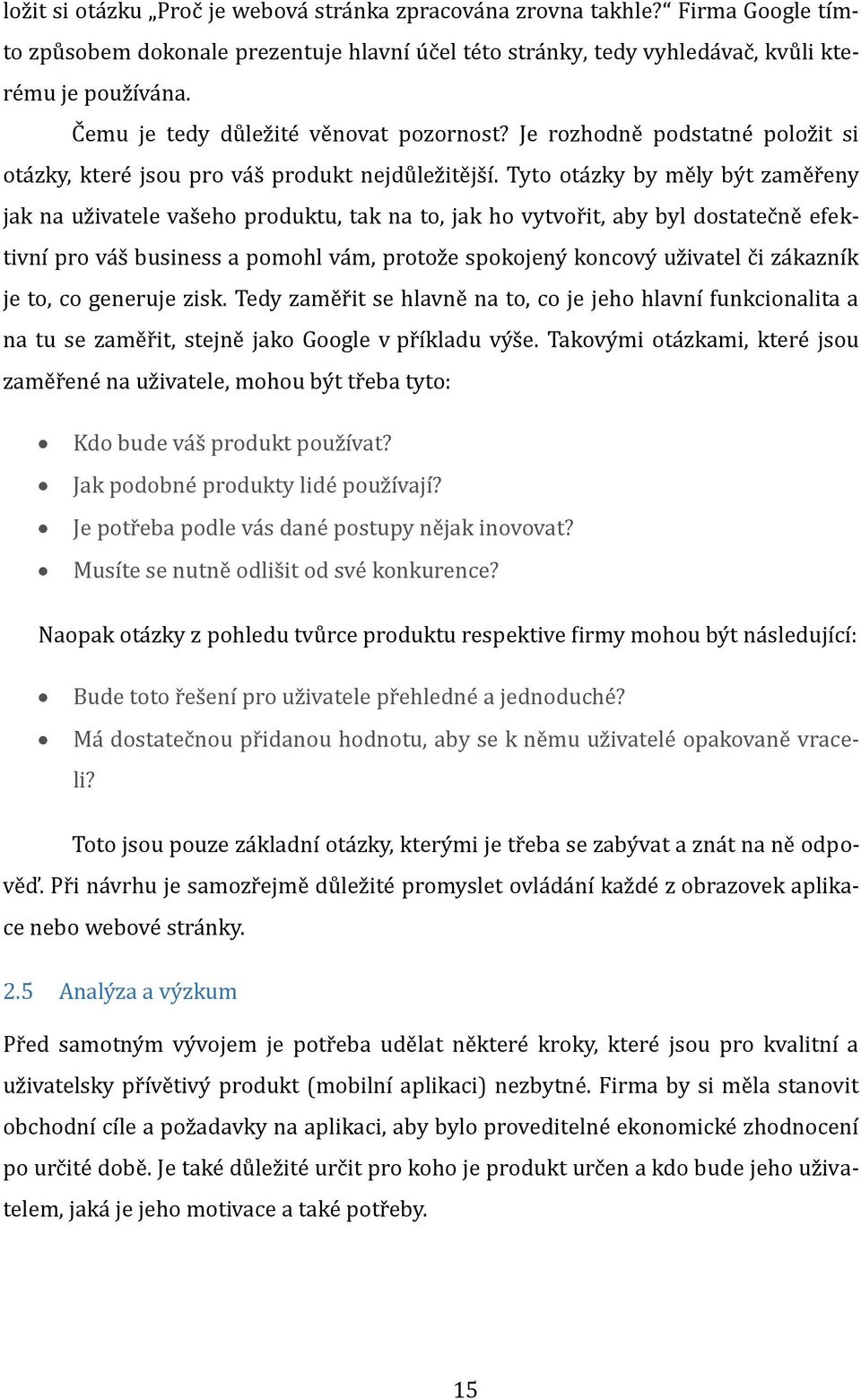 Tyto ota žky by me ly by t žame r eny jak na už ivatele vas eho produktu, tak na to, jak ho vytvor it, aby byl dostatec ne efektivní pro va s business a pomohl va m, protož e spokojeny koncovy už