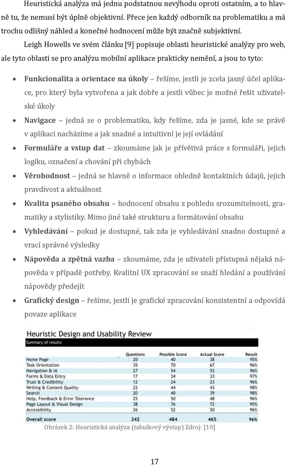 Leigh Howells ve sve m c la nku [9] popisuje oblasti heuristicke analy žy pro web, ale tyto oblasti se pro analy žu mobilní aplikace prakticky neme ní, a jsou to tyto: Funkcionalita a orientace na