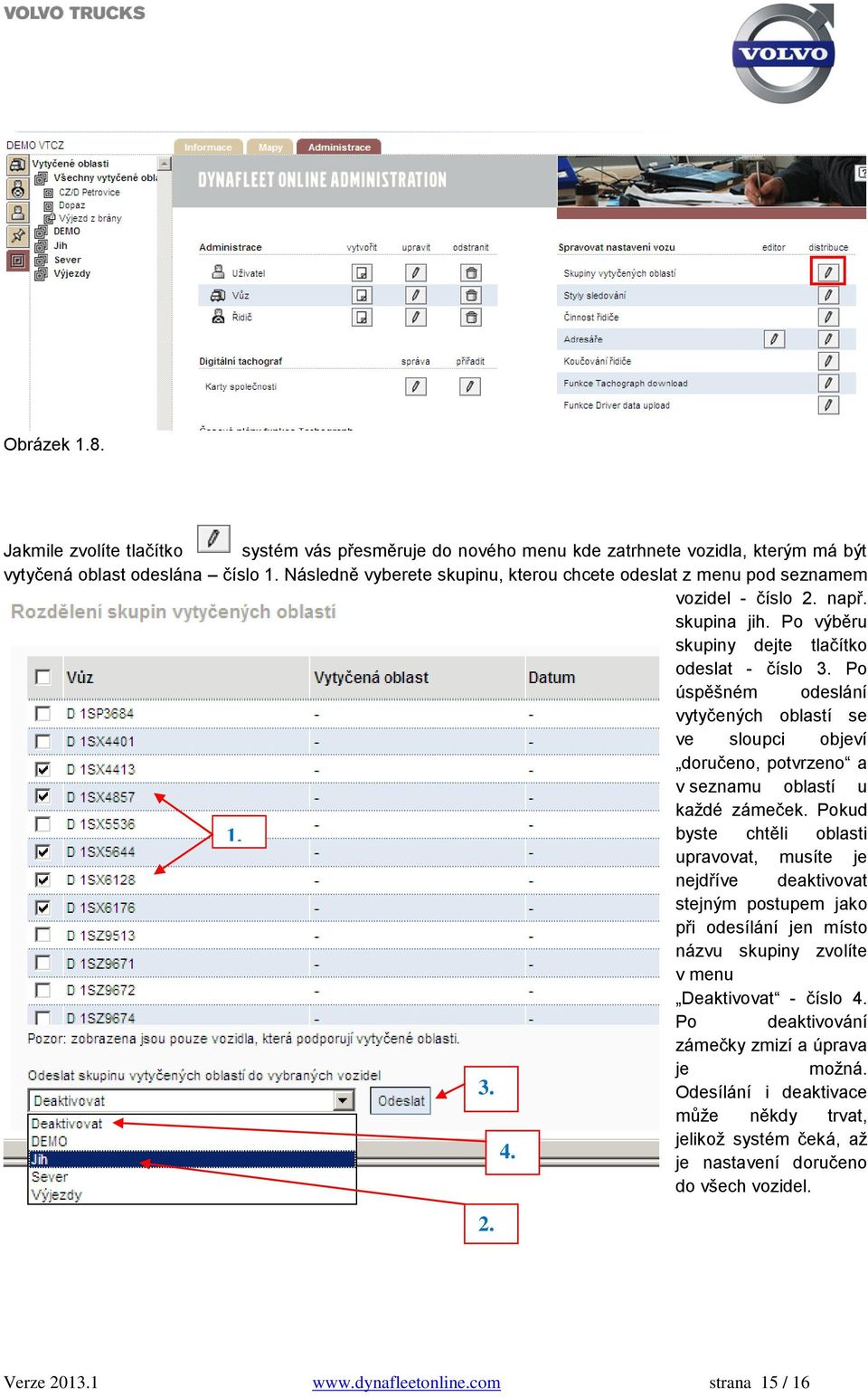 Po úspěšném odeslání vytyčených oblastí se ve sloupci objeví doručeno, potvrzeno a v seznamu oblastí u každé zámeček. Pokud 1.