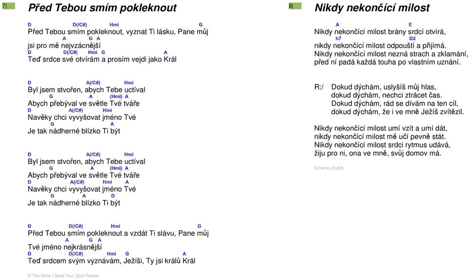 Byl jsem stvořen, abych Tebe uctíval Abych přebýval ve světle Tvé tváře Navěky chci vyvyšovat jméno Tvé Je tak nádherné blízko Ti být Byl jsem stvořen, abych Tebe uctíval Abych přebýval ve světle Tvé