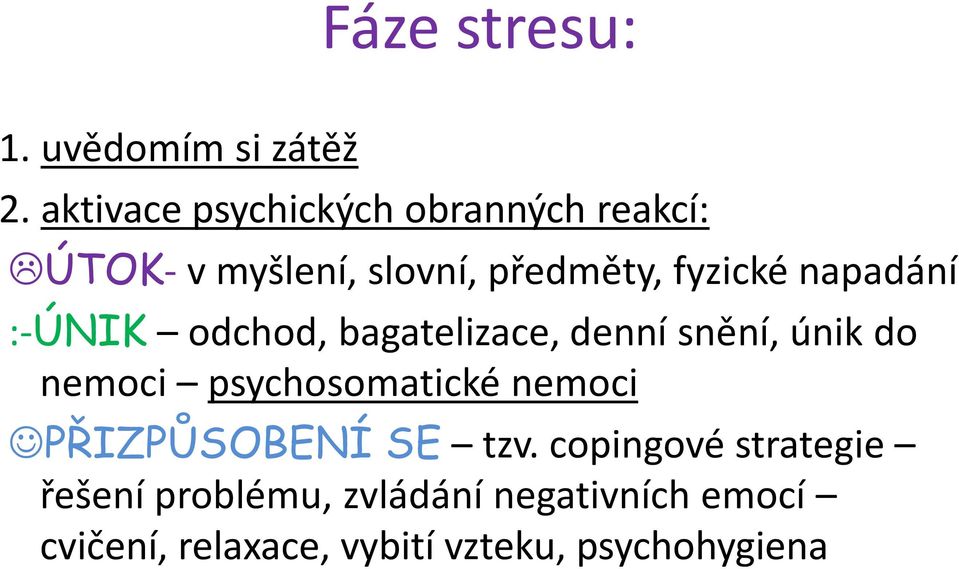 napadání :-ÚNIK odchod, bagatelizace, denní snění, únik do nemoci psychosomatické