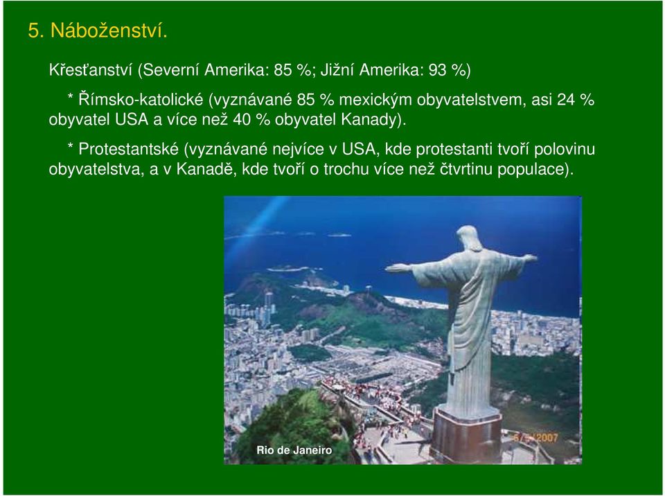 85 % mexickým obyvatelstvem, asi 24 % obyvatel USA a více než 40 % obyvatel Kanady).