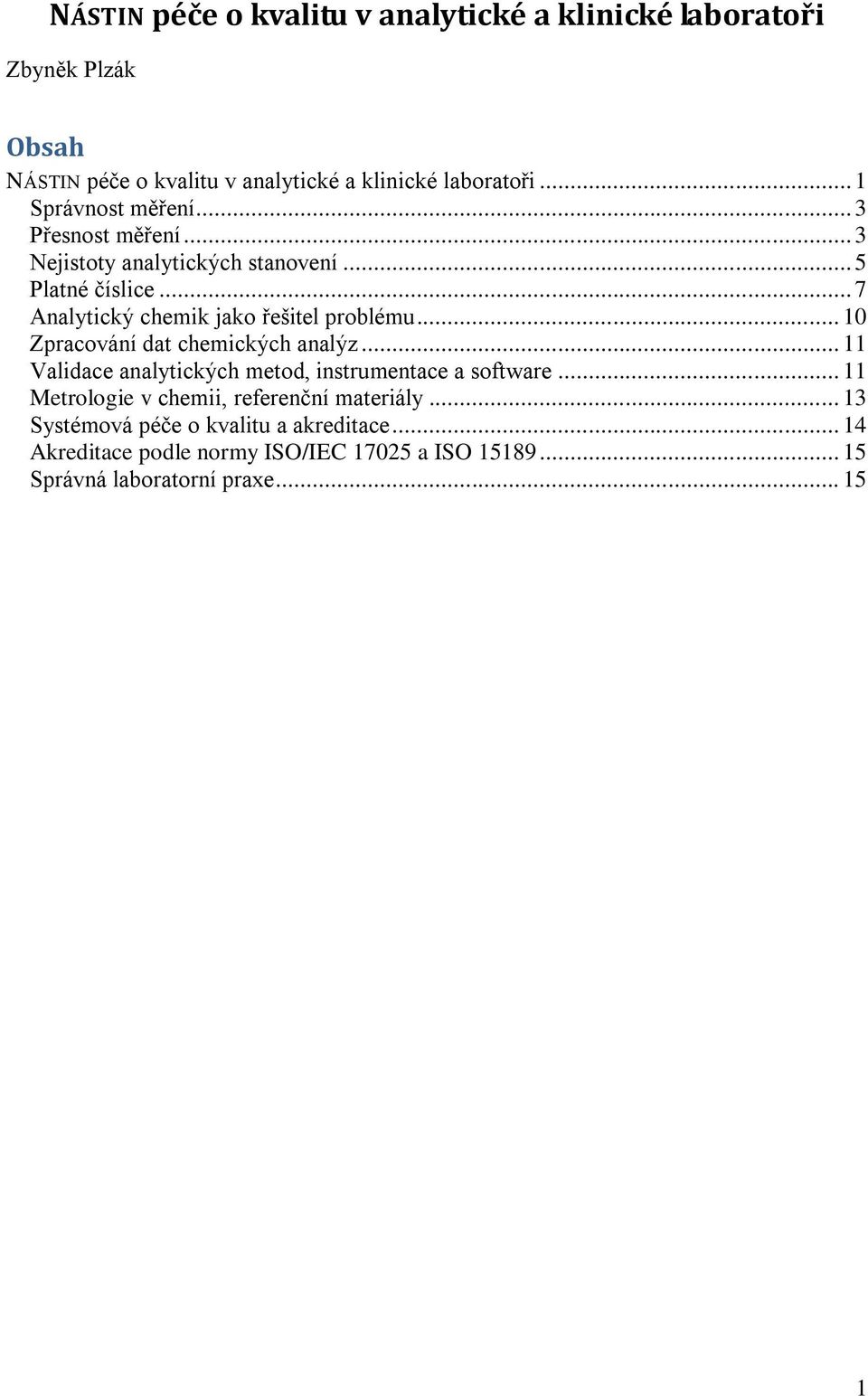 .. 7 Analytický chemik jako řešitel problému... 10 Zpracování dat chemických analýz.