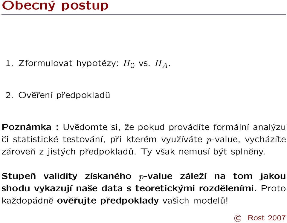 testování, při kterém využíváte p-value, vycházíte zároveň z jistých předpokladů.