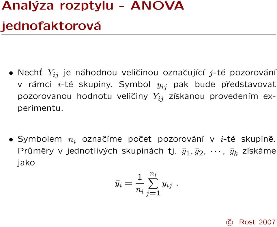 Symbol y ij pak bude představovat pozorovanou hodnotu veličiny Y ij získanou provedením