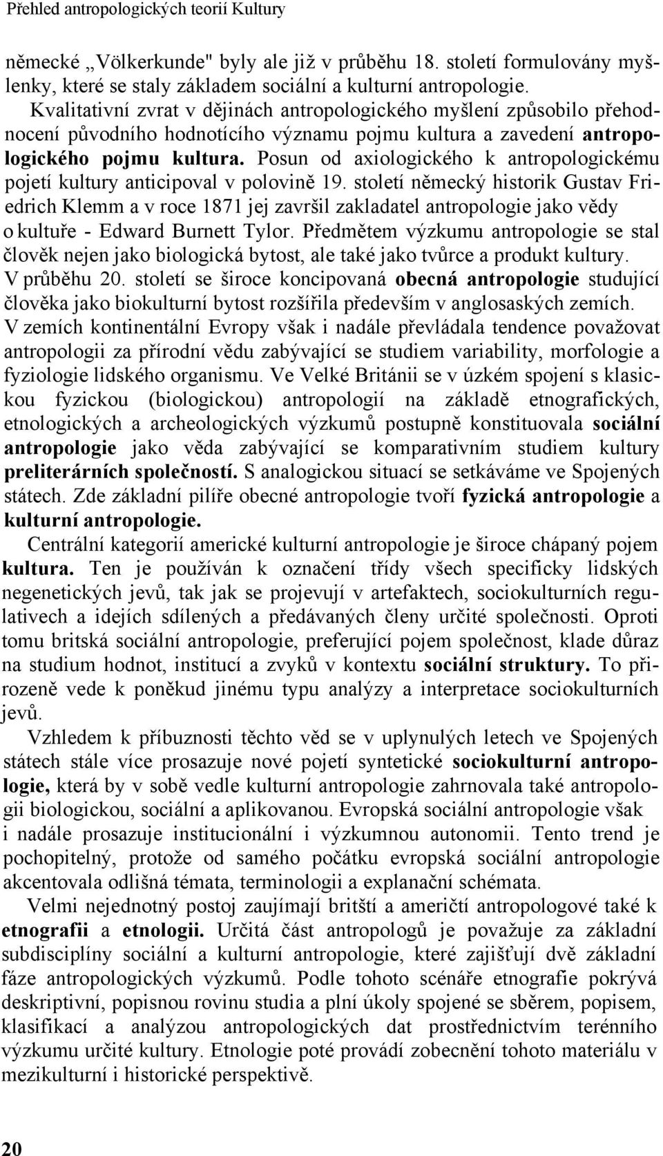 Posun od axiologického k antropologickému pojetí kultury anticipoval v polovině 19.