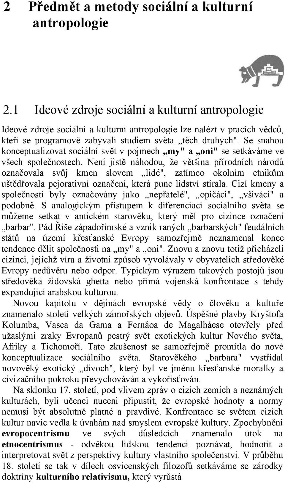 Se snahou konceptualizovat sociální svět v pojmech my" a oni" se setkáváme ve všech společnostech.