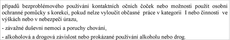 nebo činnosti ve výškách nebo v nebezpečí úrazu, - závažné duševní nemoci a poruchy