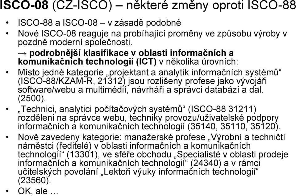 rozlišeny profese jako vývojáři software/webu a multimédií, návrháři a správci databází a dal. (2500).