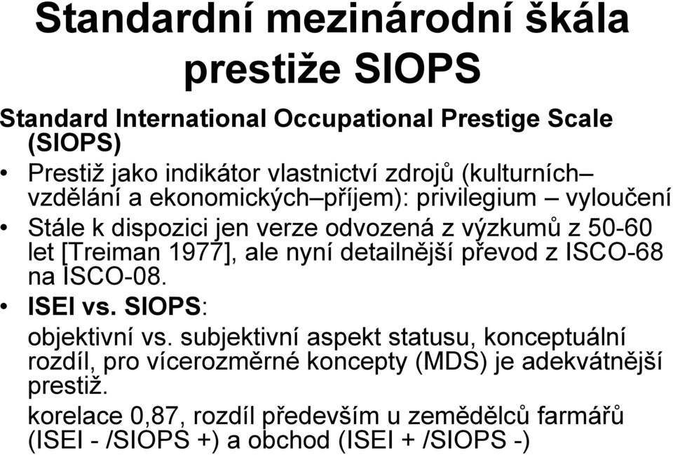 1977], ale nyní detailnější převod z ISCO-68 na ISCO-08. ISEI vs. SIOPS: objektivní vs.