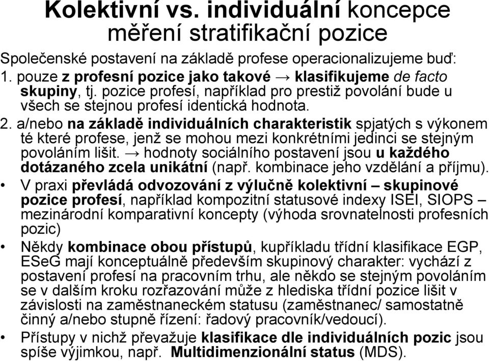 a/nebo na základě individuálních charakteristik spjatých s výkonem té které profese, jenž se mohou mezi konkrétními jedinci se stejným povoláním lišit.