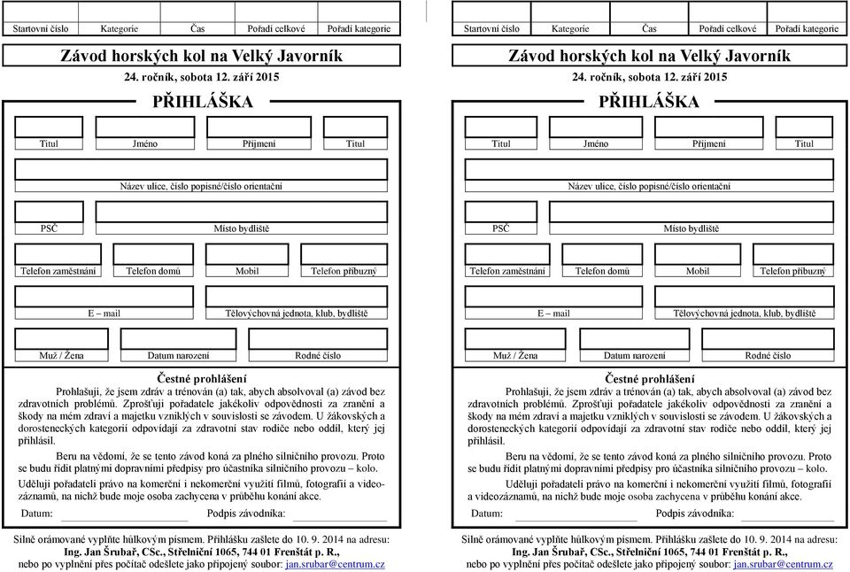 září 2015  září 2015 PŘIHLÁŠKA PŘIHLÁŠKA Titul Jméno Příjmení Titul Titul Jméno Příjmení Titul Název ulice, číslo popisné/číslo orientační Název ulice, číslo popisné/číslo orientační PSČ Místo