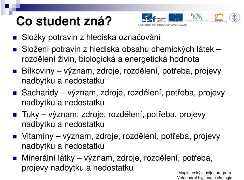 hodnota Bílkoviny význam, zdroje, rozdělení, potřeba, projevy nadbytku a nedostatku Sacharidy význam, zdroje, rozdělení, potřeba,