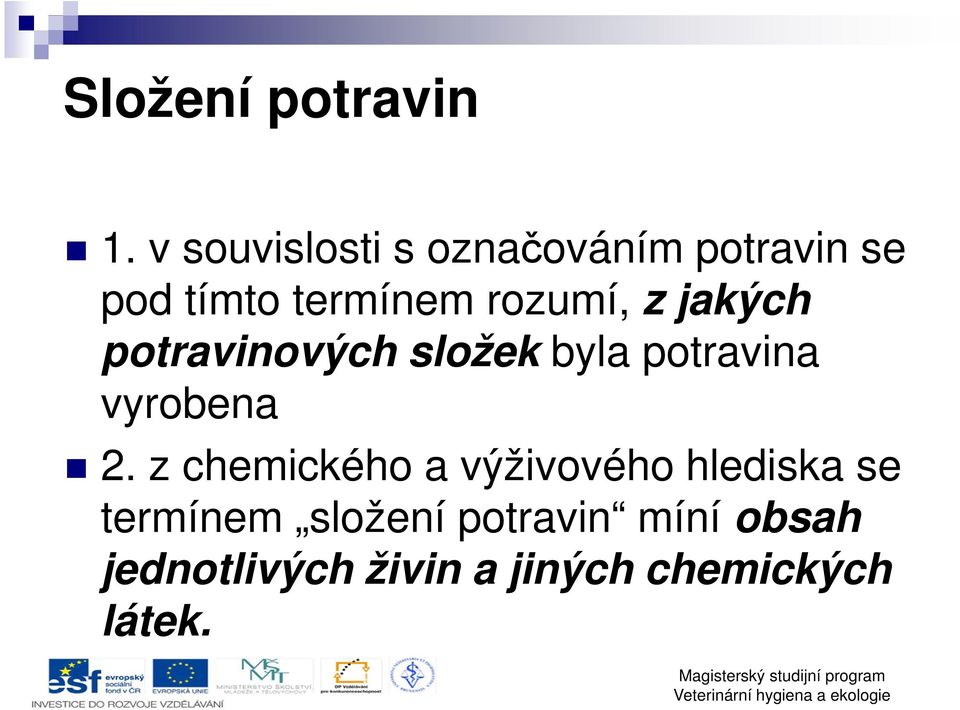 rozumí, z jakých potravinových složek byla potravina vyrobena 2.