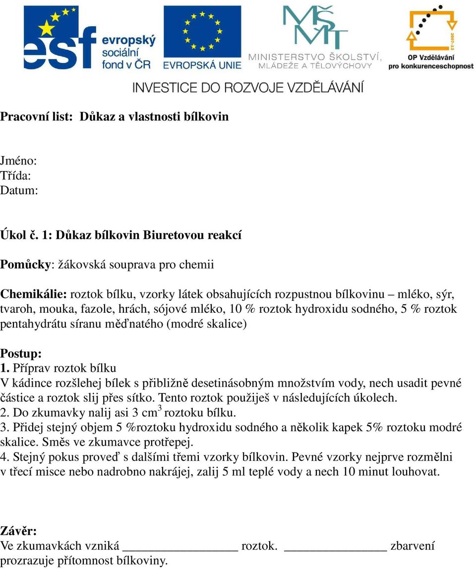 mléko, 10 % roztok hydroxidu sodného, 5 % roztok pentahydrátu síranu měďnatého (modré skalice) Postup: 1.