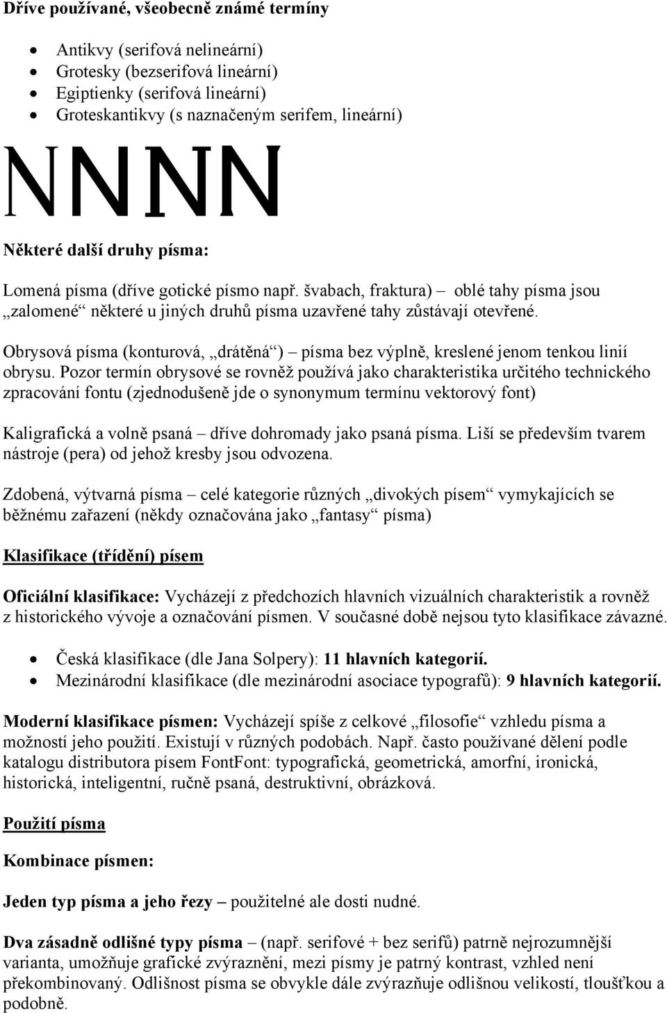 Obrysová písma (konturová, drátěná ) písma bez výplně, kreslené jenom tenkou linií obrysu.