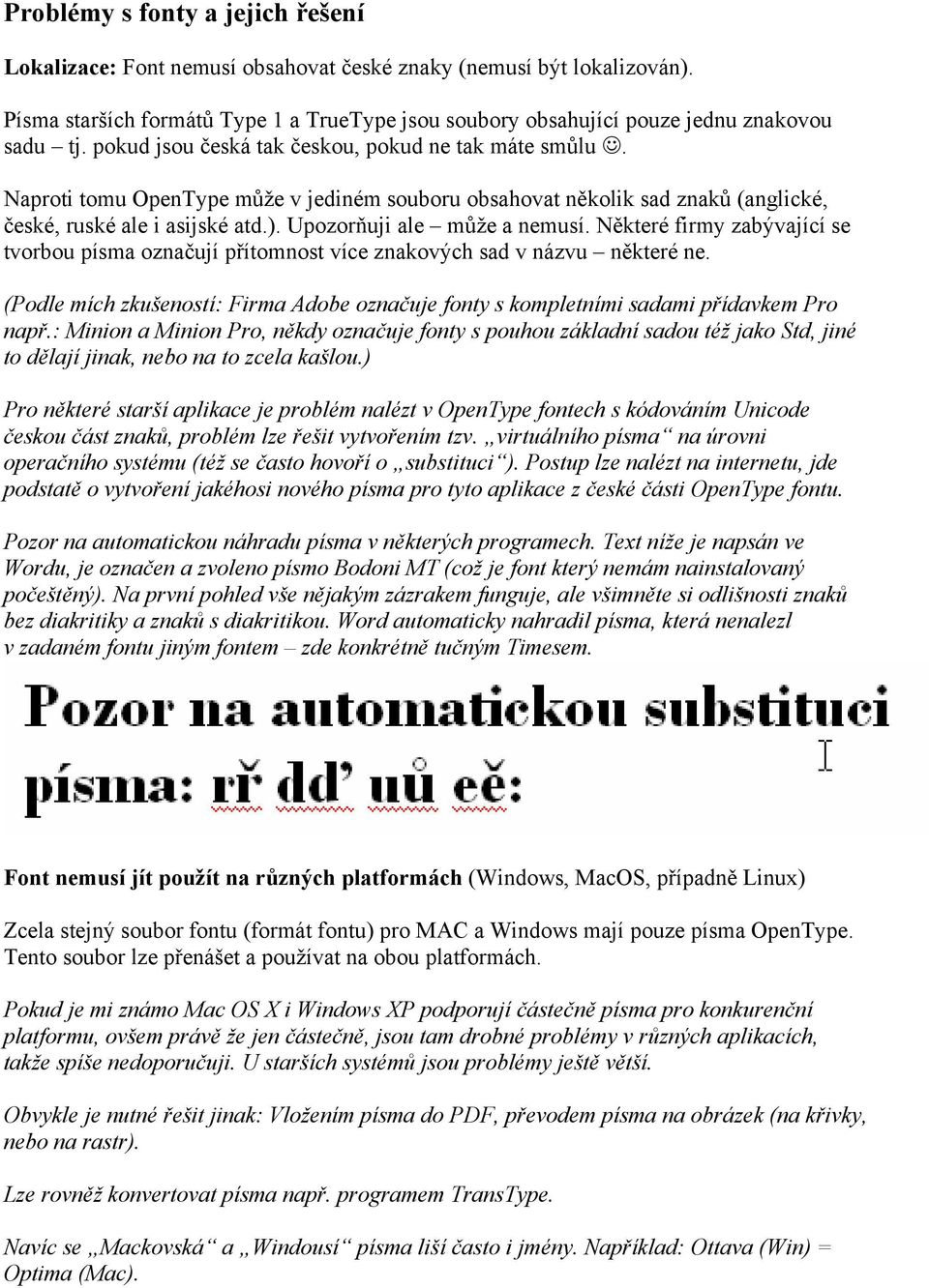 Upozorňuji ale může a nemusí. Některé firmy zabývající se tvorbou písma označují přítomnost více znakových sad v názvu některé ne.