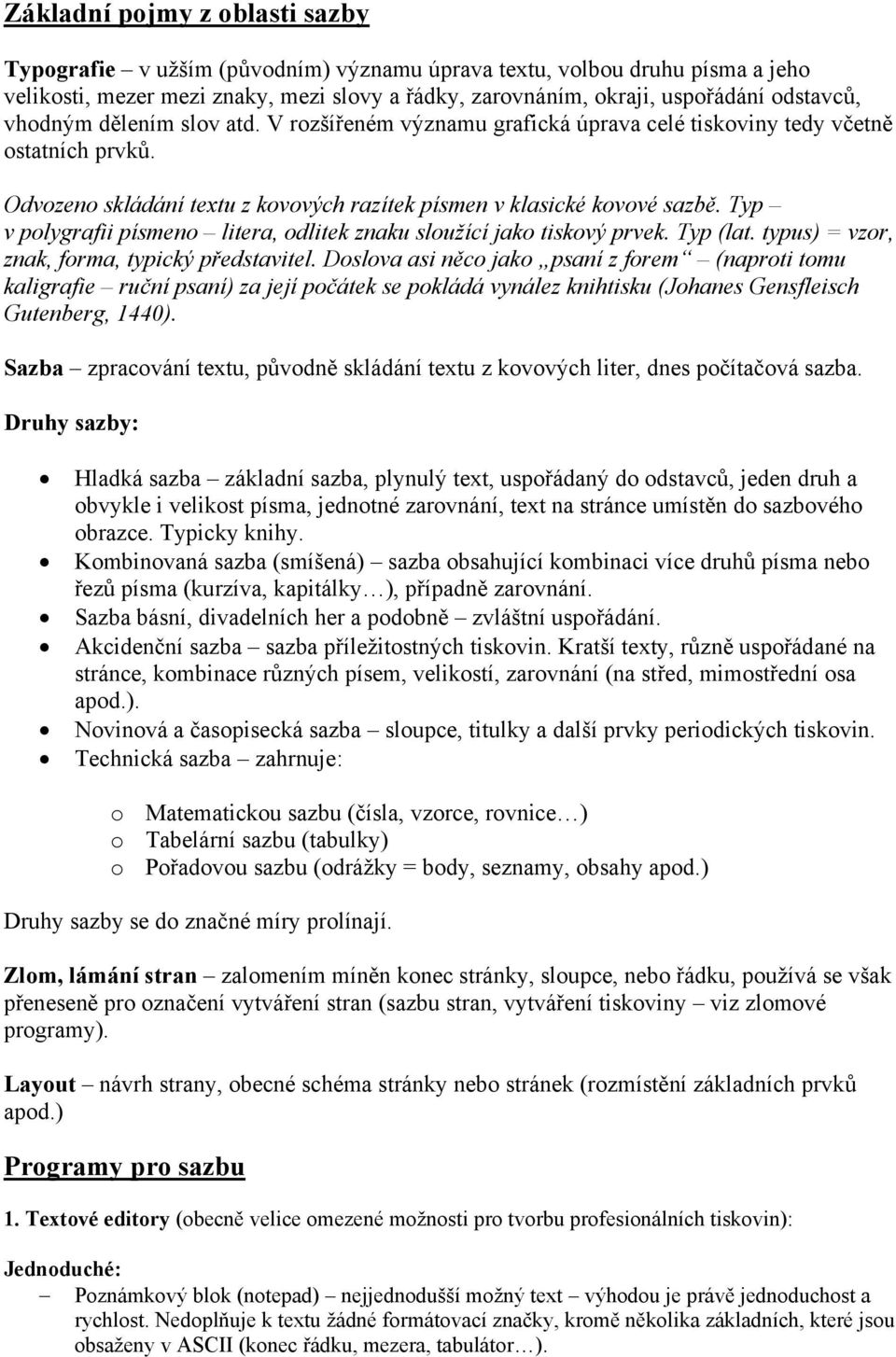 Typ v polygrafii písmeno litera, odlitek znaku sloužící jako tiskový prvek. Typ (lat. typus) = vzor, znak, forma, typický představitel.