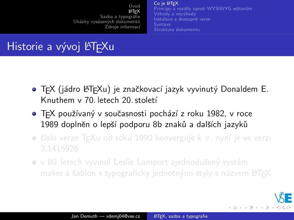 století TEX používaný v současnosti pochází z roku 1982, v roce 1989 doplněn o lepší podporu 8b znaků a dalších jazyků číslo verze TEXu od